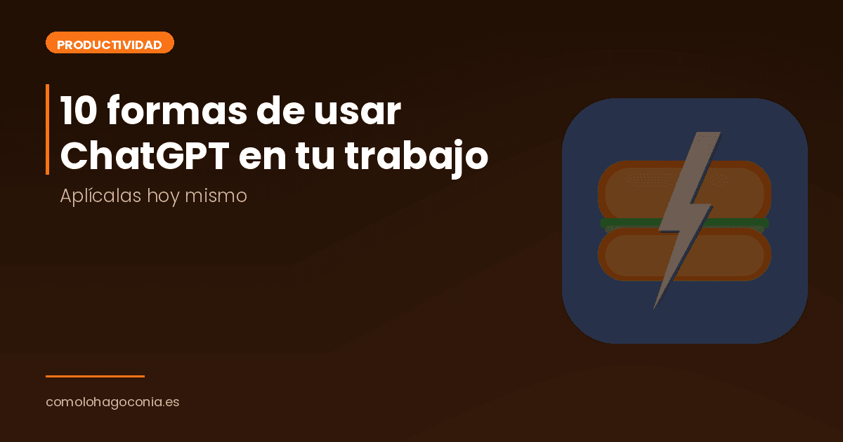 10 formas de usar ChatGPT en tu trabajo hoy mismo