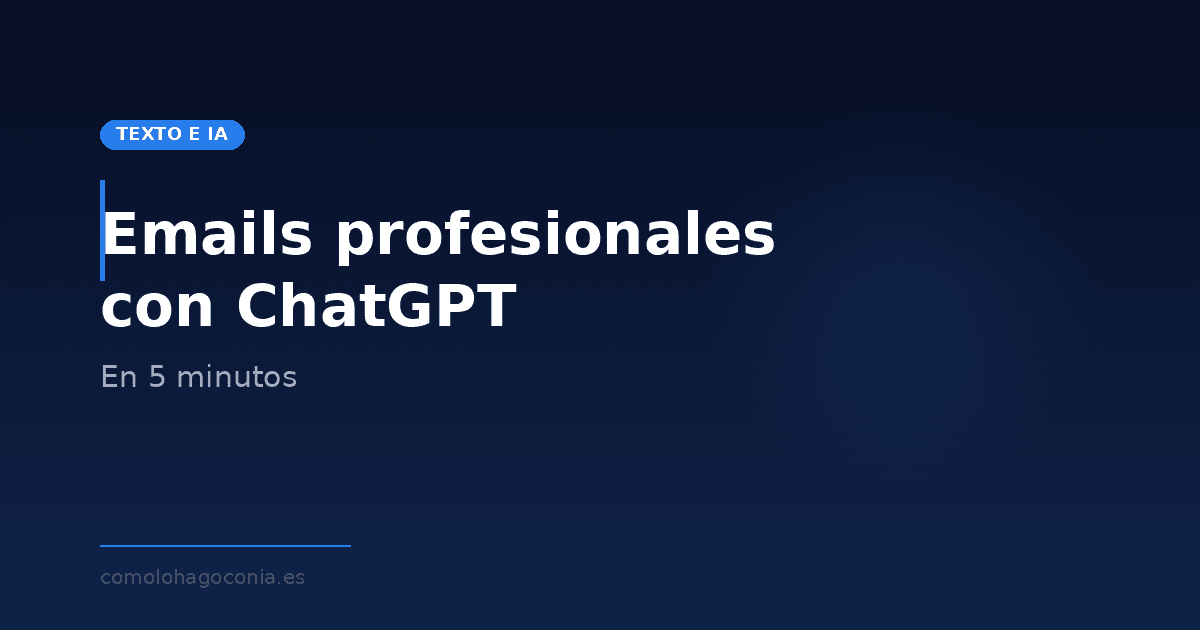 Cómo escribir emails profesionales perfectos con ChatGPT en 5 minutos