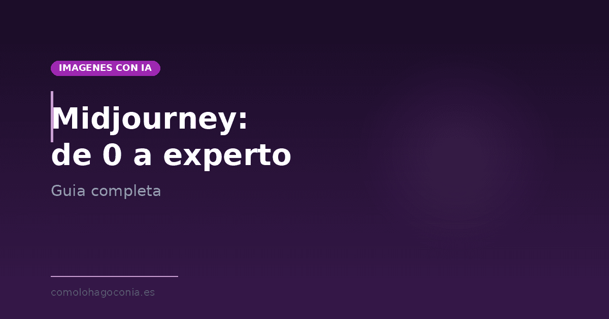 Guía completa de Midjourney: de principiante a experto en imágenes con IA