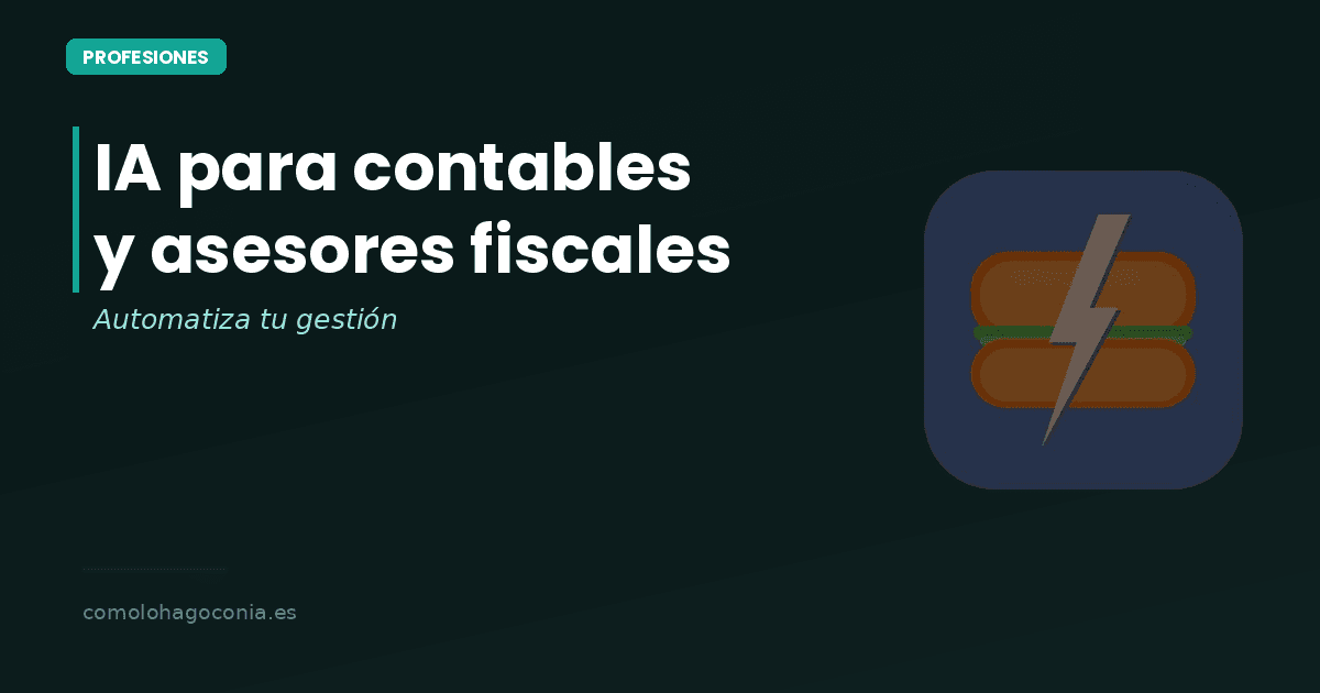 IA para Contables y Asesores Fiscales: Automatizar tu Gestoría