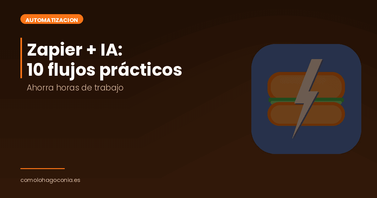 Zapier + IA: 10 Flujos que Ahorran Horas de Trabajo
